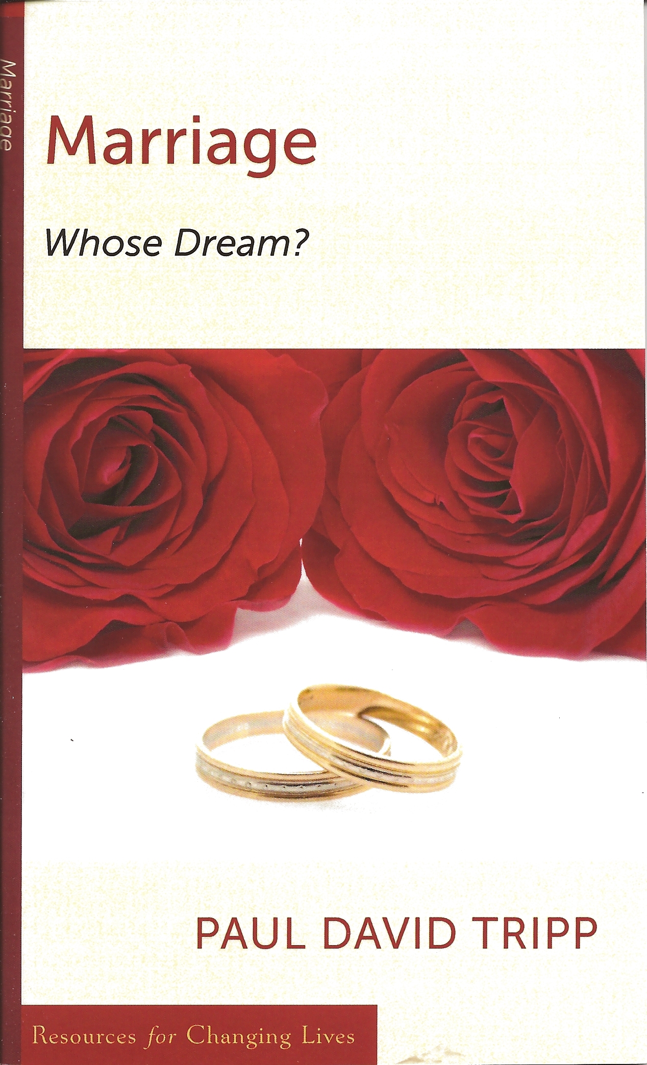 MARRIAGE: WHOSE DREAM? Paul David Tripp
